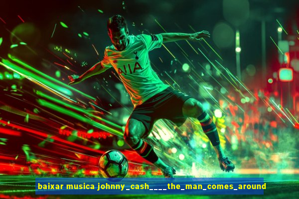 baixar musica johnny_cash____the_man_comes_around